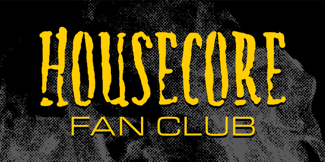 Housecore Fan Club